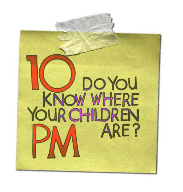 Ten PM: do you know where your children are?